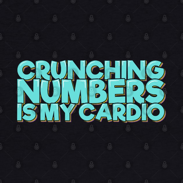 Funny Accounting Crunching Numbers is My Cardio by ardp13